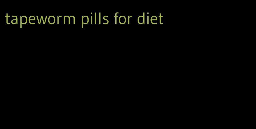 tapeworm pills for diet