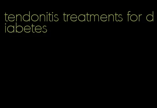 tendonitis treatments for diabetes