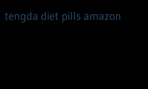 tengda diet pills amazon