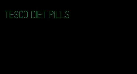 tesco diet pills