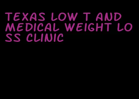 texas low t and medical weight loss clinic