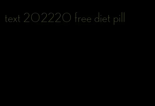 text 202220 free diet pill