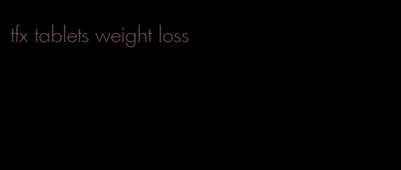 tfx tablets weight loss