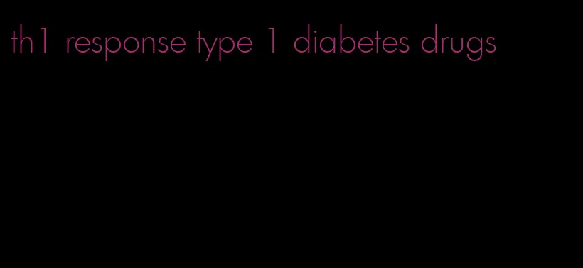 th1 response type 1 diabetes drugs