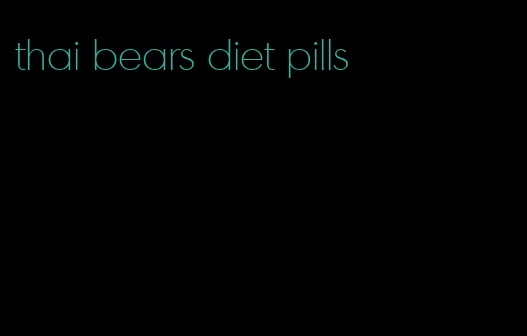 thai bears diet pills
