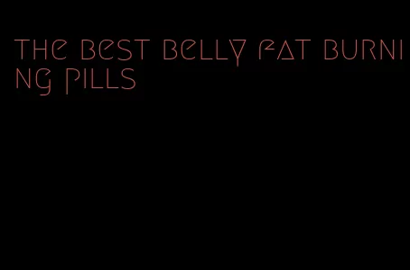 the best belly fat burning pills