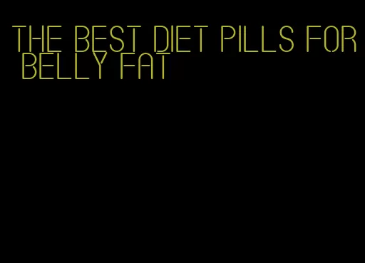 the best diet pills for belly fat