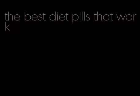 the best diet pills that work