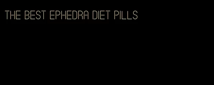 the best ephedra diet pills