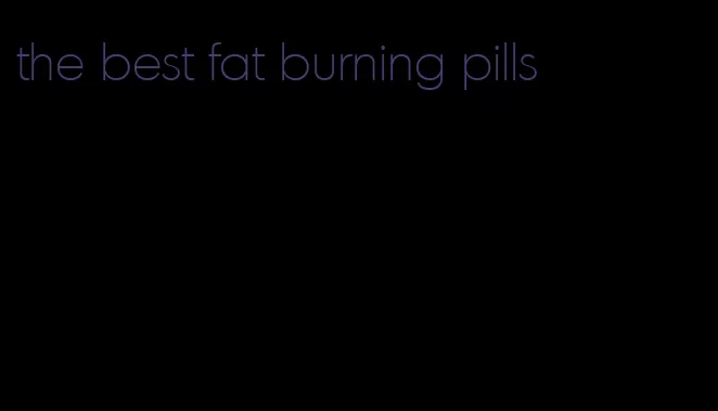 the best fat burning pills