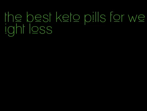 the best keto pills for weight loss