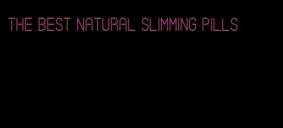 the best natural slimming pills