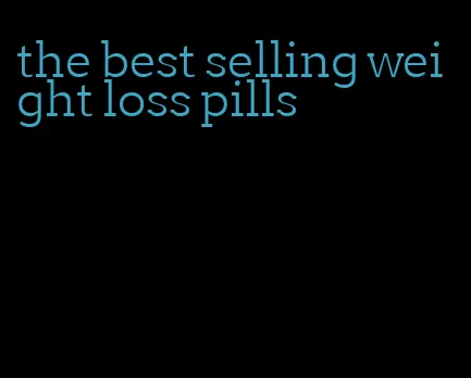 the best selling weight loss pills