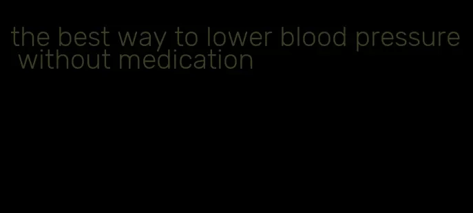 the best way to lower blood pressure without medication