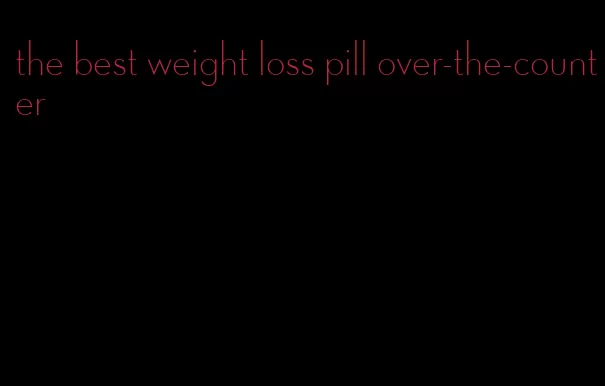 the best weight loss pill over-the-counter