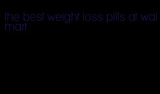 the best weight loss pills at walmart