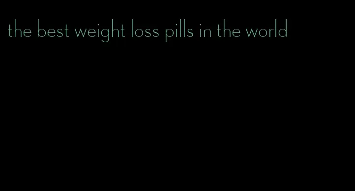 the best weight loss pills in the world