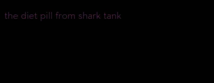 the diet pill from shark tank
