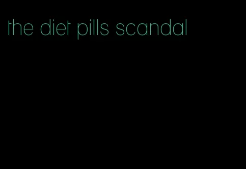 the diet pills scandal
