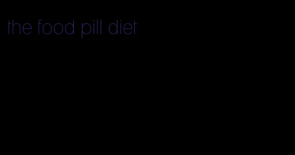 the food pill diet