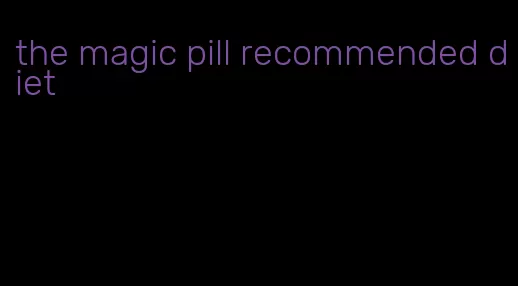 the magic pill recommended diet