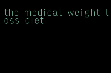 the medical weight loss diet