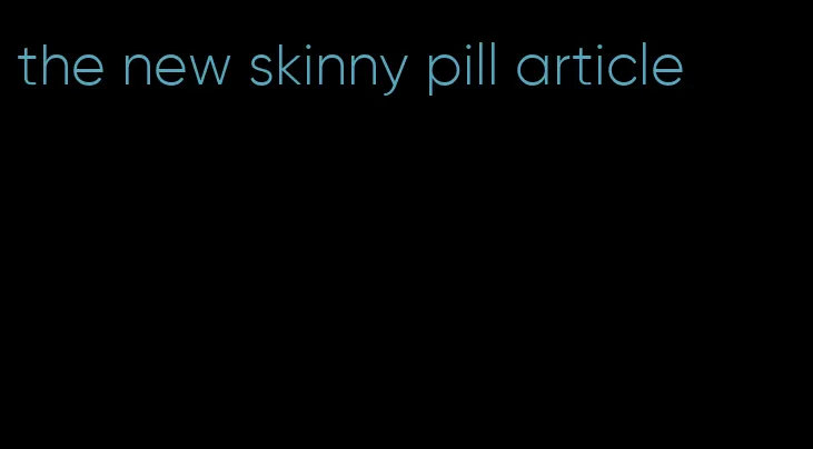 the new skinny pill article