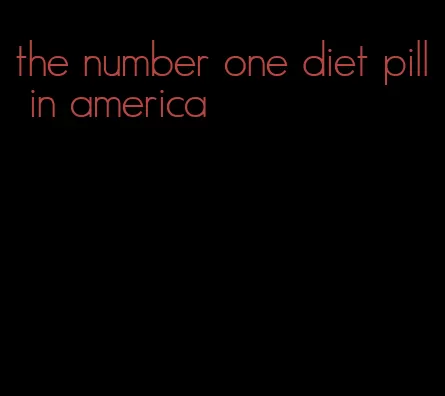 the number one diet pill in america