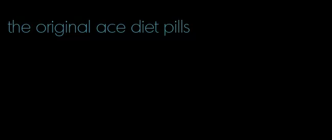 the original ace diet pills