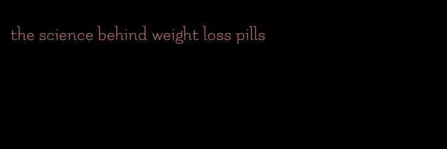 the science behind weight loss pills