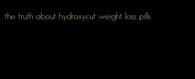 the truth about hydroxycut weight loss pills