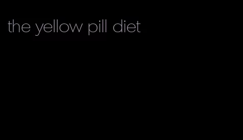 the yellow pill diet