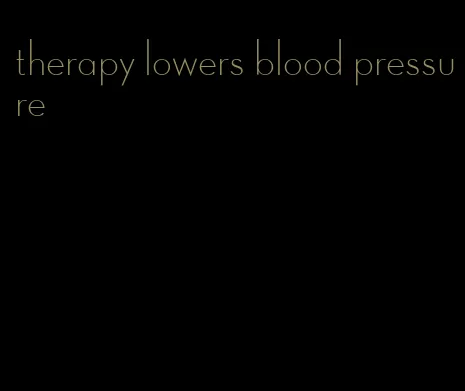 therapy lowers blood pressure
