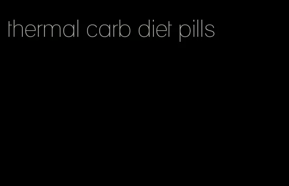 thermal carb diet pills
