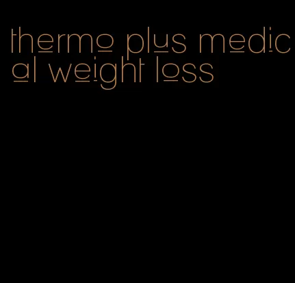 thermo plus medical weight loss