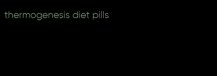 thermogenesis diet pills