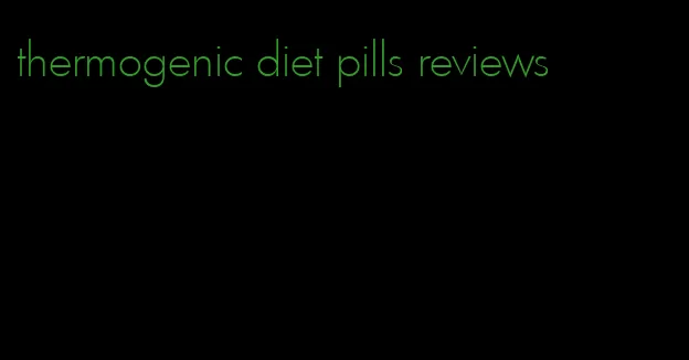 thermogenic diet pills reviews