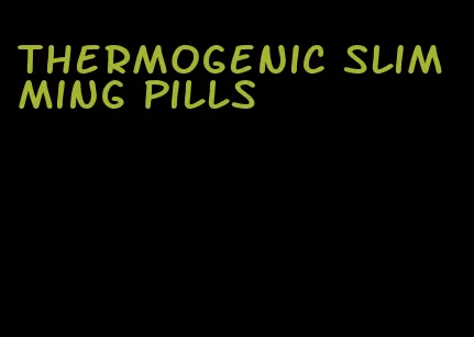 thermogenic slimming pills