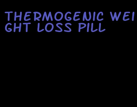 thermogenic weight loss pill
