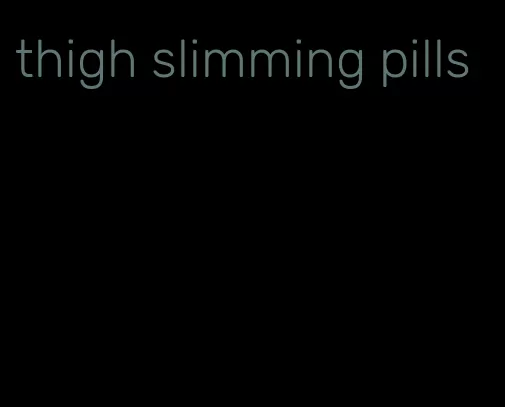 thigh slimming pills