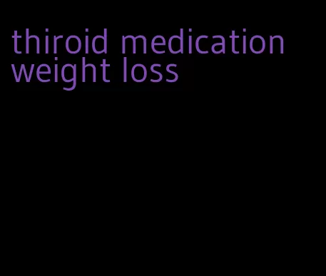 thiroid medication weight loss