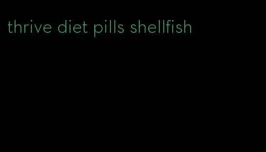 thrive diet pills shellfish