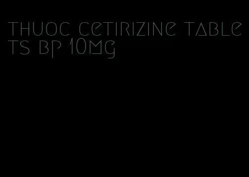 thuoc cetirizine tablets bp 10mg