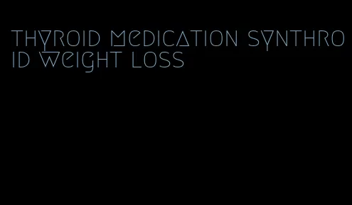 thyroid medication synthroid weight loss