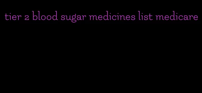 tier 2 blood sugar medicines list medicare