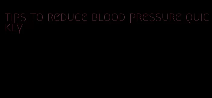 tips to reduce blood pressure quickly