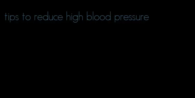 tips to reduce high blood pressure