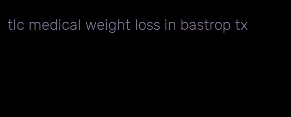 tlc medical weight loss in bastrop tx