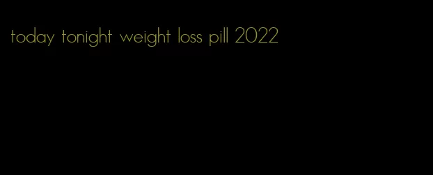 today tonight weight loss pill 2022