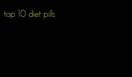 top 10 diet pills